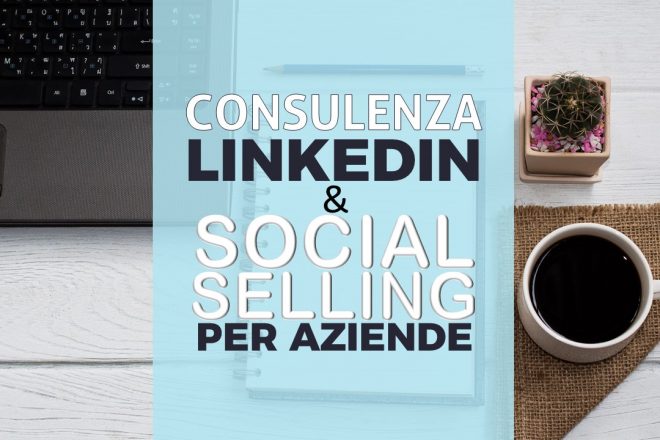 CONSULENZA LINKEDIN E SOCIAL SELLING PER AZIENDE