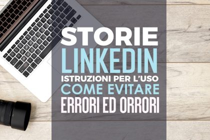 Le storie su Linkedin come funzionano e come utilizzarle al meglio