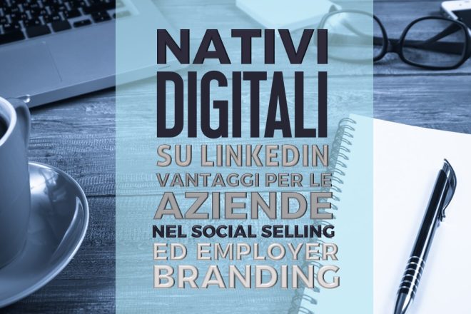 Social Selling ed Employer Branding per nativi digitali su Linkedin
