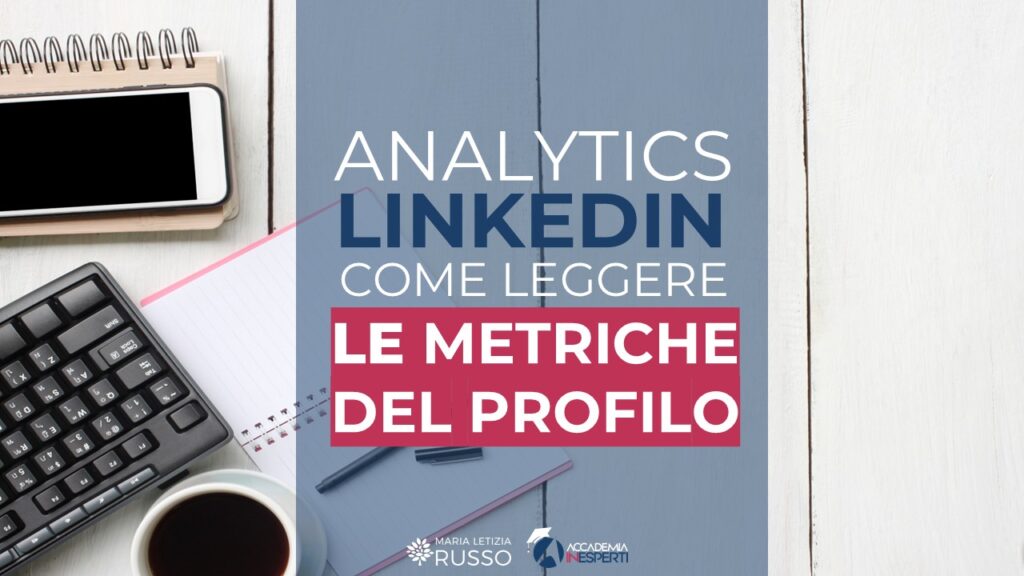 analytics profilo, come leggere metriche linkedin - maria letizia russo
