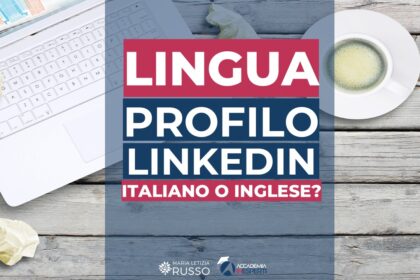 Lingua profilo linkedin, cosa scegliere tra italiano e inglese