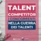 talent competitor i concorrenti per attrarre gli stessi talenti
